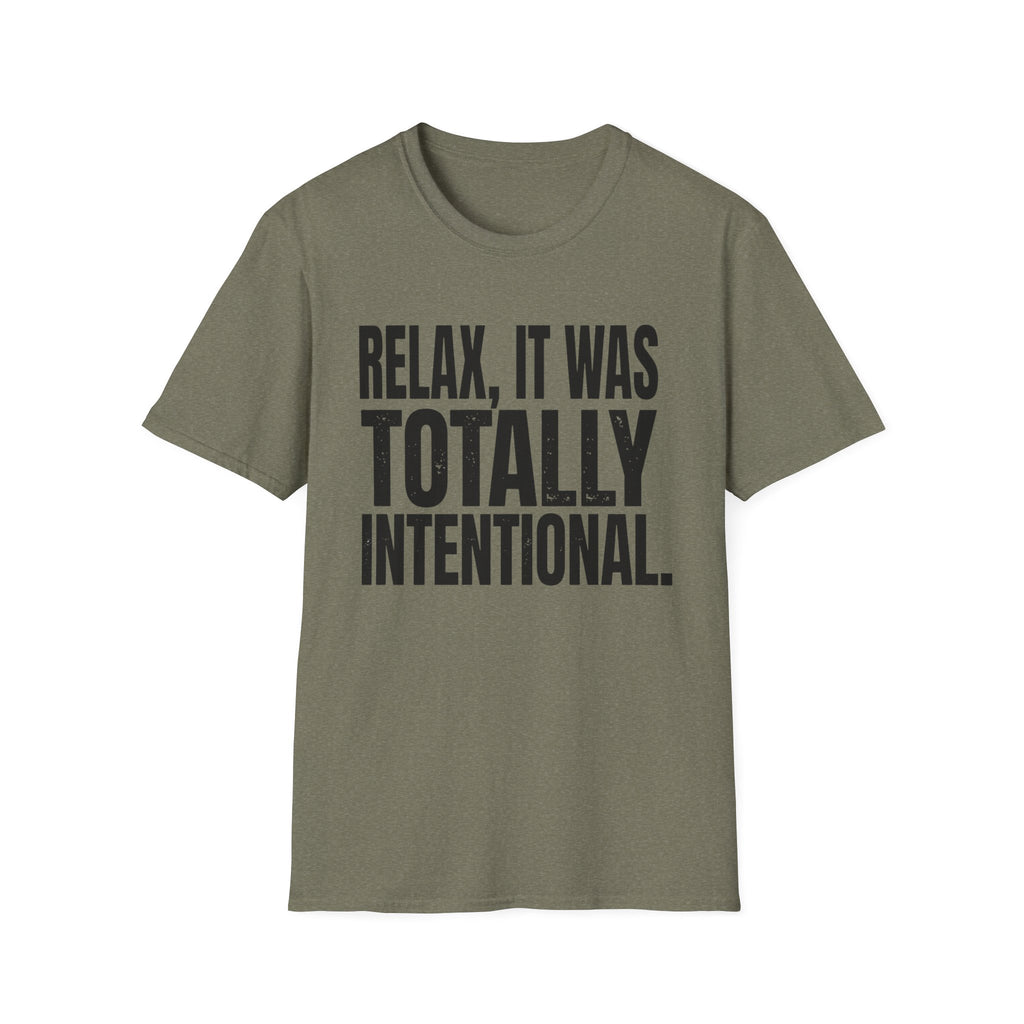 Relax, It Was Totally Intentional T-Shirt