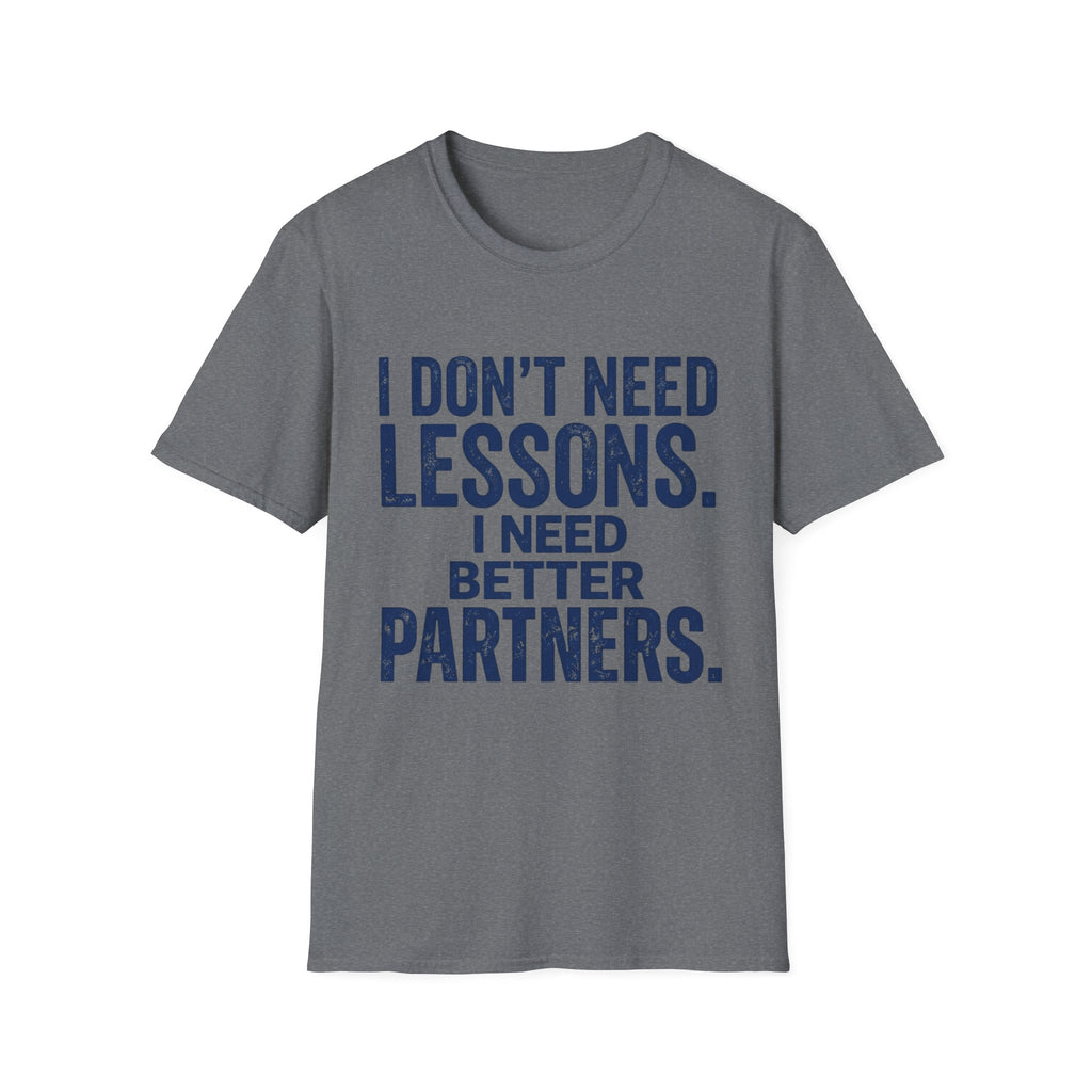 I Need Better Partners T-Shirt