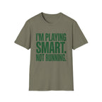 I'm Playing Smart Not Running T-Shirt