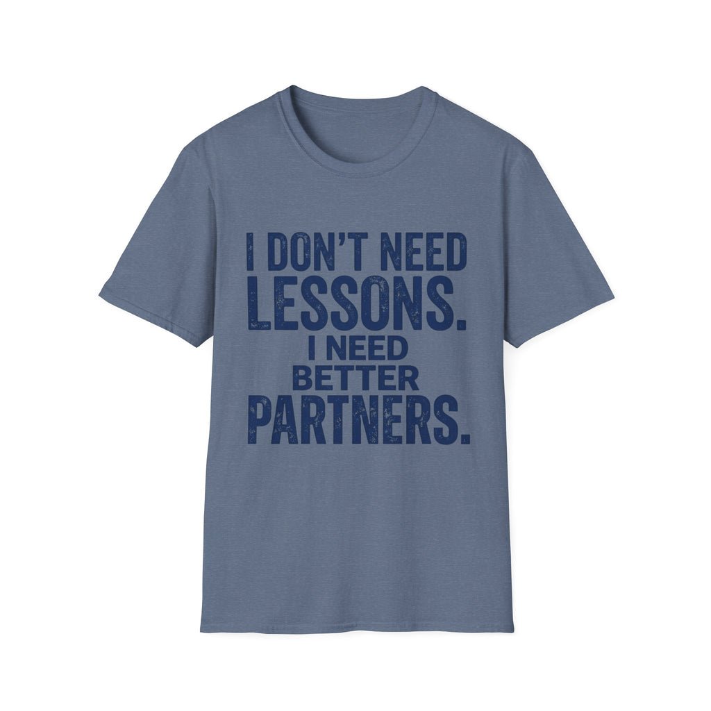 I Need Better Partners T-Shirt