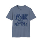 I Need Better Partners T-Shirt