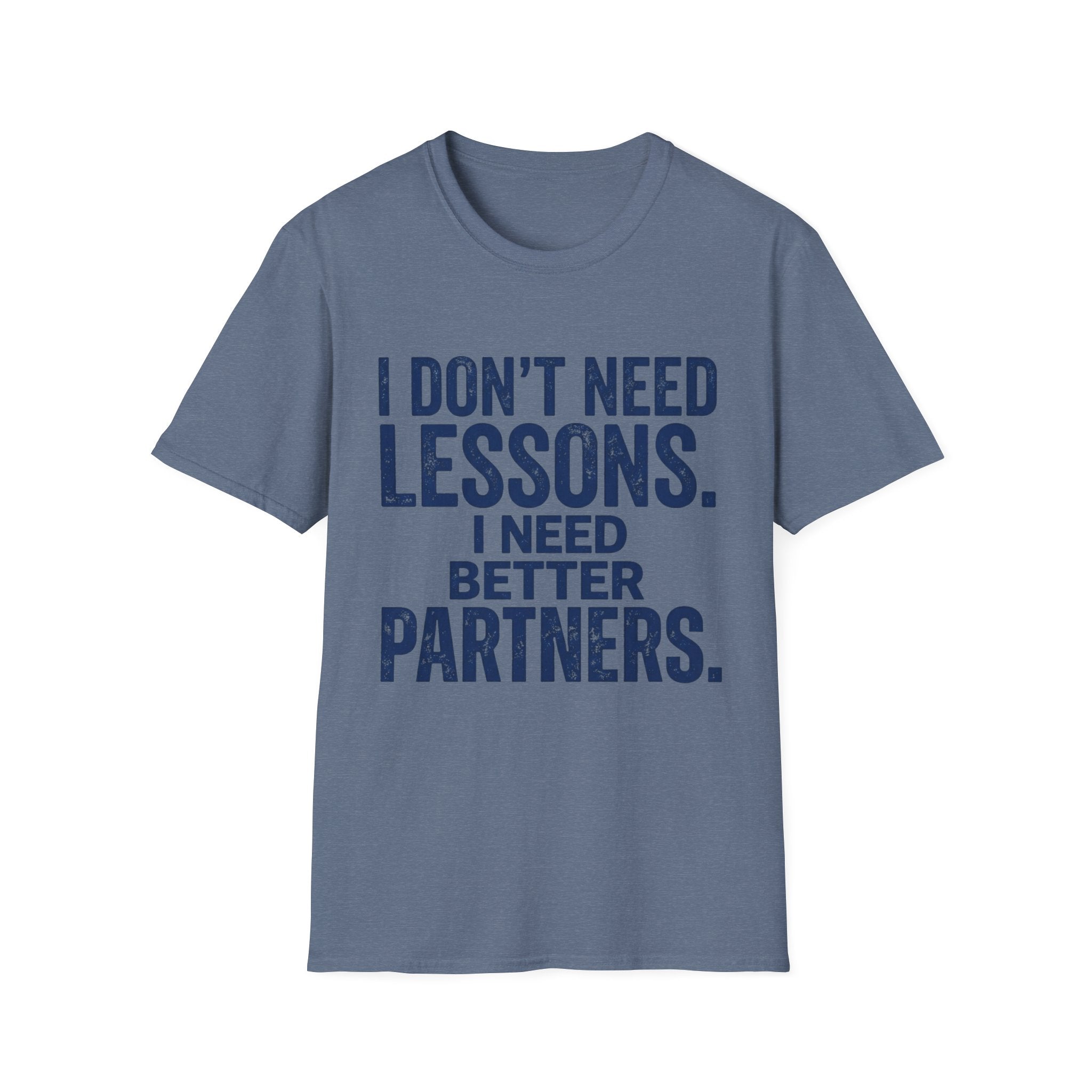 I Need Better Partners T-Shirt