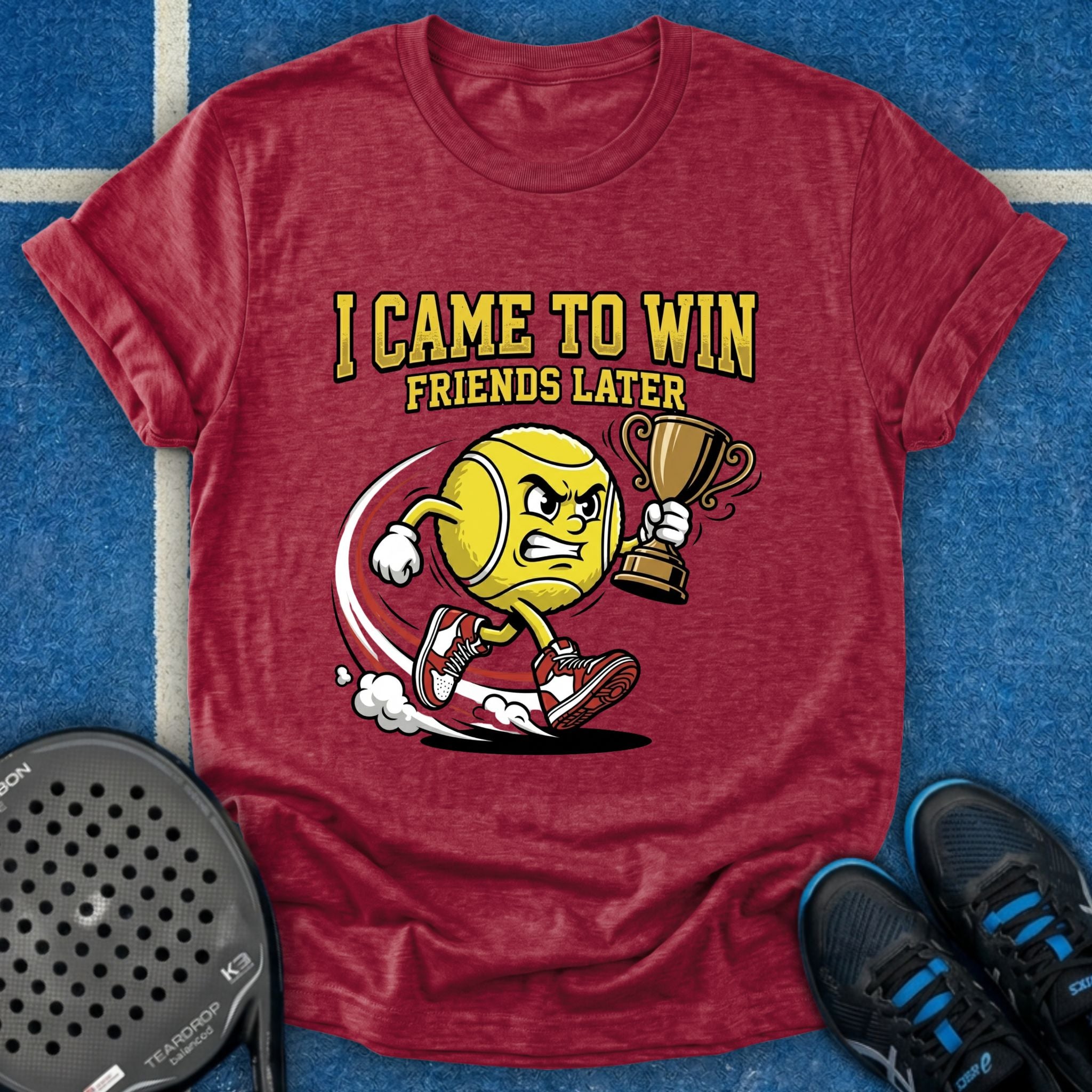 I Came To Win, Friends Later T-Shirt