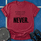 Forgive Forget Never T-Shirt