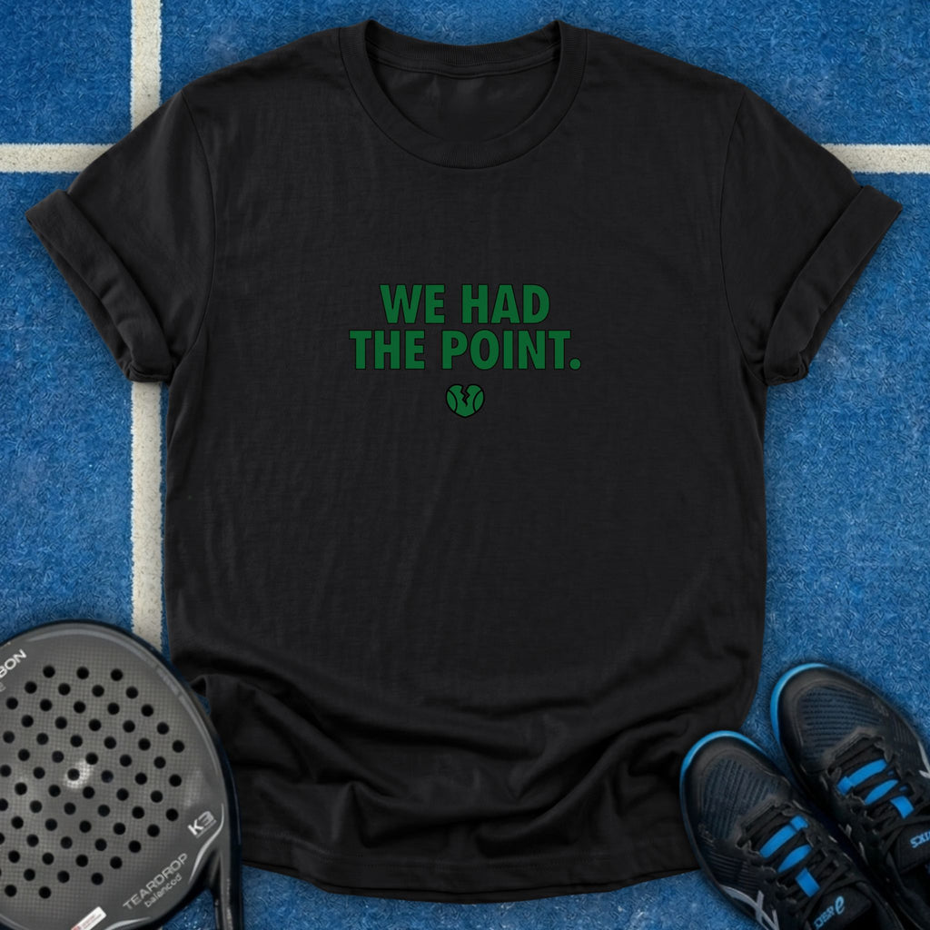 We Had The Point T-Shirt