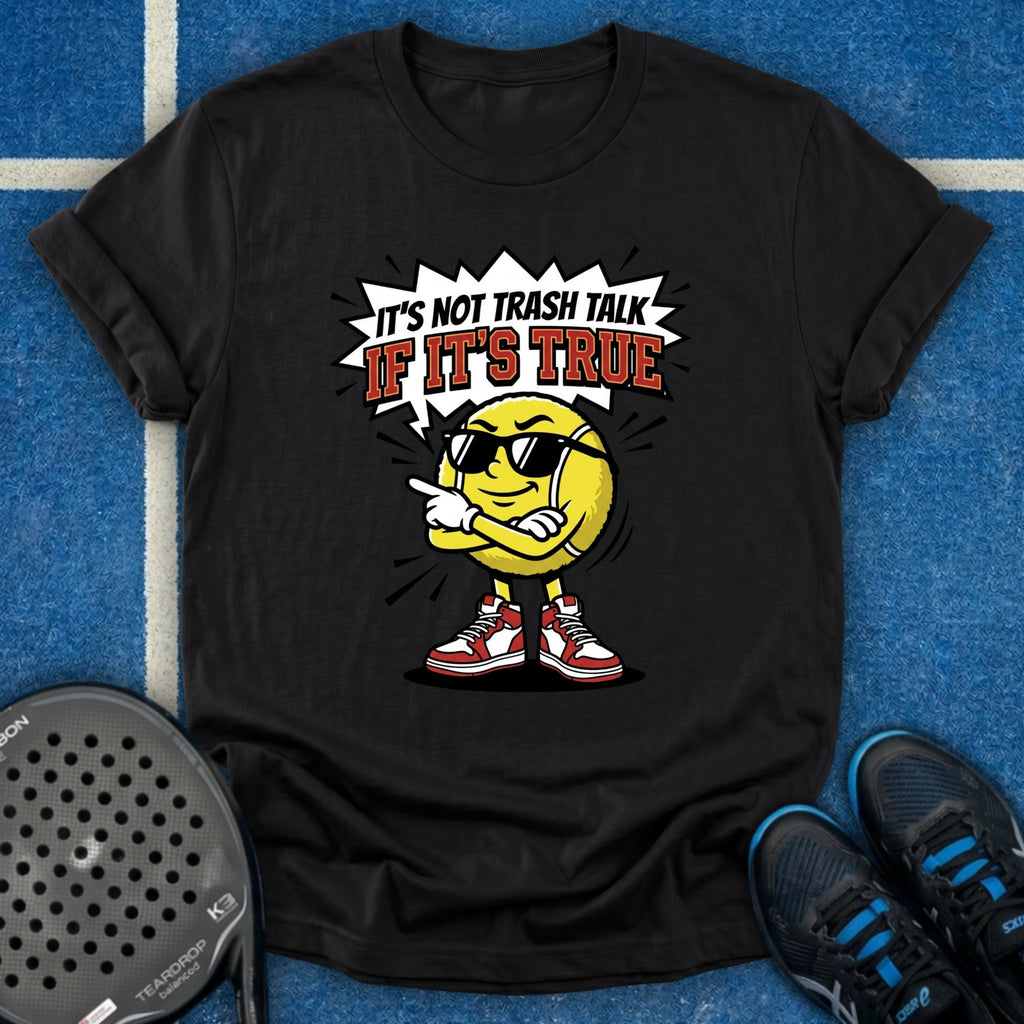 It's Not Trash Talk If It's True T-Shirt