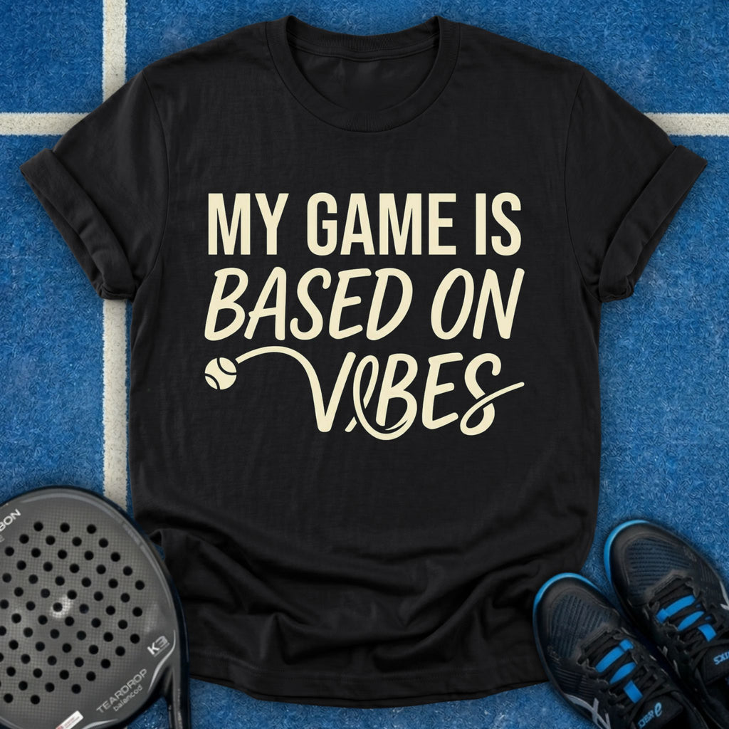 My Game Is Based On Vibes T-Shirt