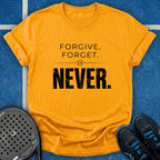Forgive Forget Never T-Shirt