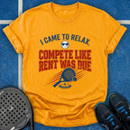 Compete Like Rent Was Due T-Shirt