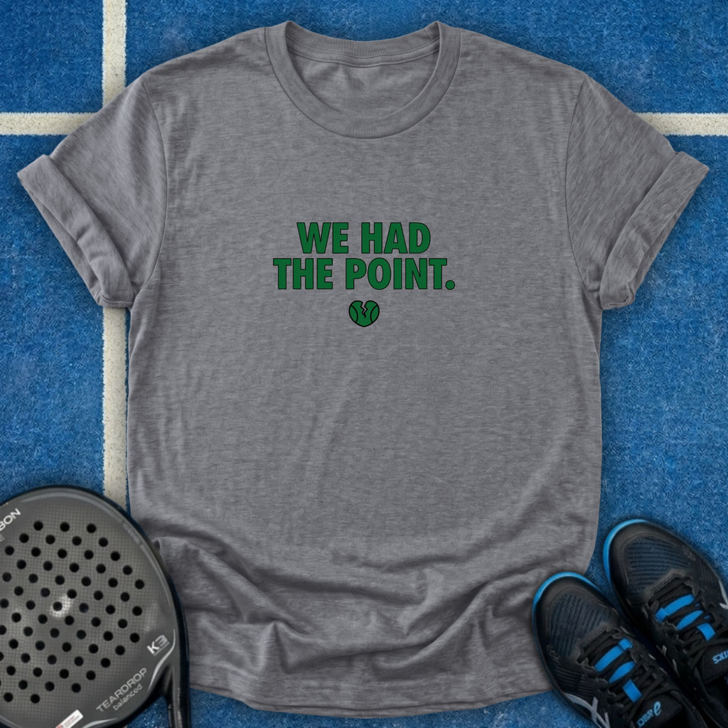 We Had The Point T-Shirt