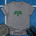 We Had The Point T-Shirt