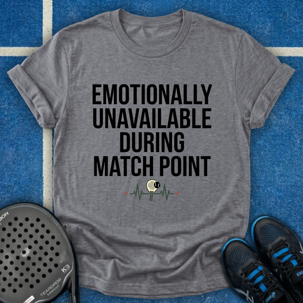 Emotionally Unavailable During Match Point T-Shirt