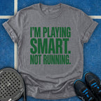 I'm Playing Smart Not Running T-Shirt