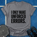 I Only Make Unforced Errors T-Shirt