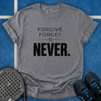 Forgive Forget Never T-Shirt