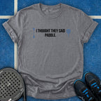 I Thought They Said Paddle T-Shirt