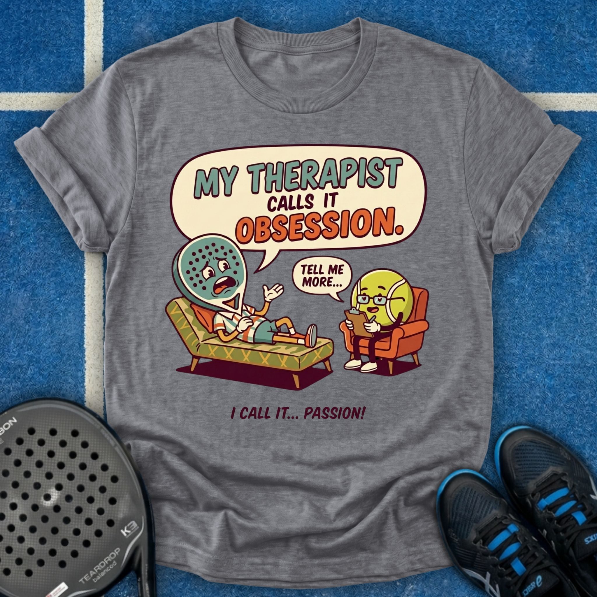 My Therapist Calls It Obsession T-Shirt
