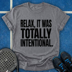 Relax, It Was Totally Intentional T-Shirt