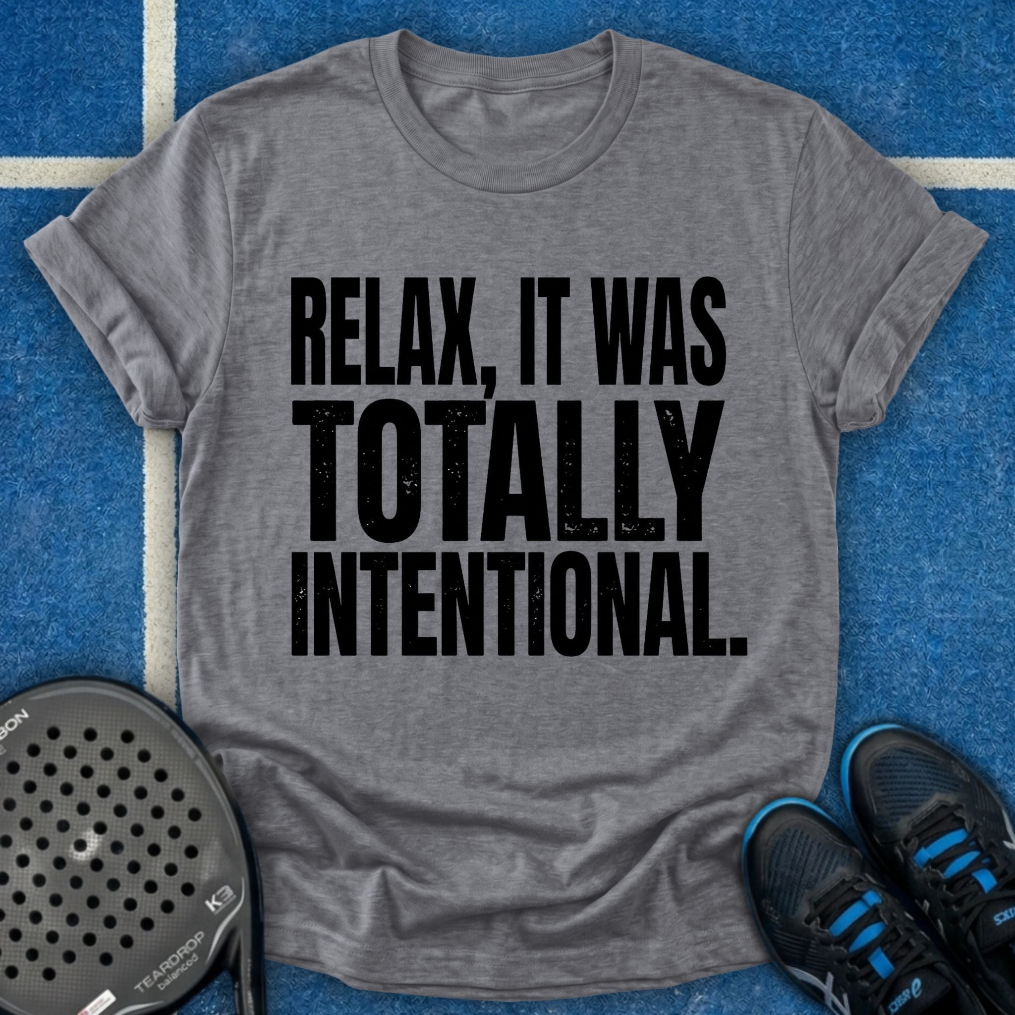 Relax, It Was Totally Intentional T-Shirt
