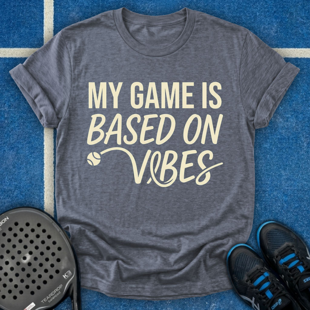 My Game Is Based On Vibes T-Shirt