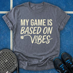 My Game Is Based On Vibes T-Shirt
