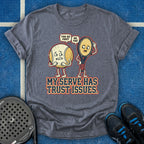 My Serve Has Trust Issues T-Shirt