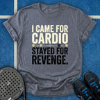 I Came for Cardio T-Shirt