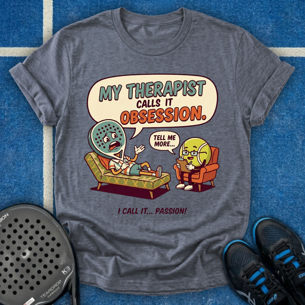 My Therapist Calls It Obsession T-Shirt