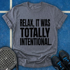 Relax, It Was Totally Intentional T-Shirt