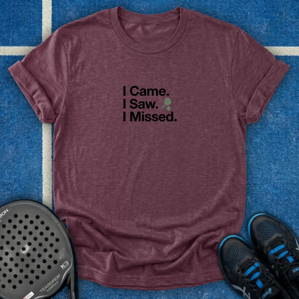 I Came. I Saw. I Missed T-Shirt