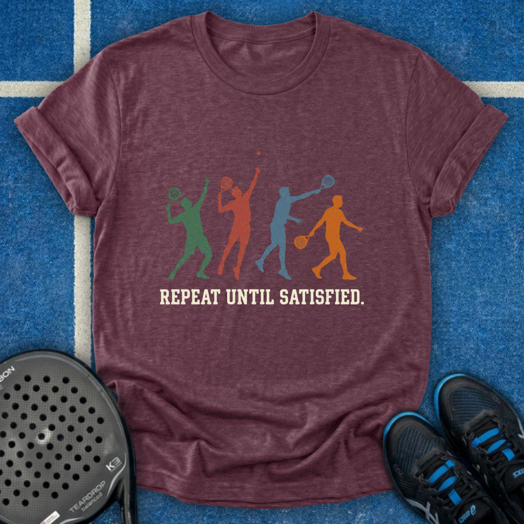 Repeat Until Satisfied T-Shirt