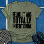 Relax, It Was Totally Intentional T-Shirt