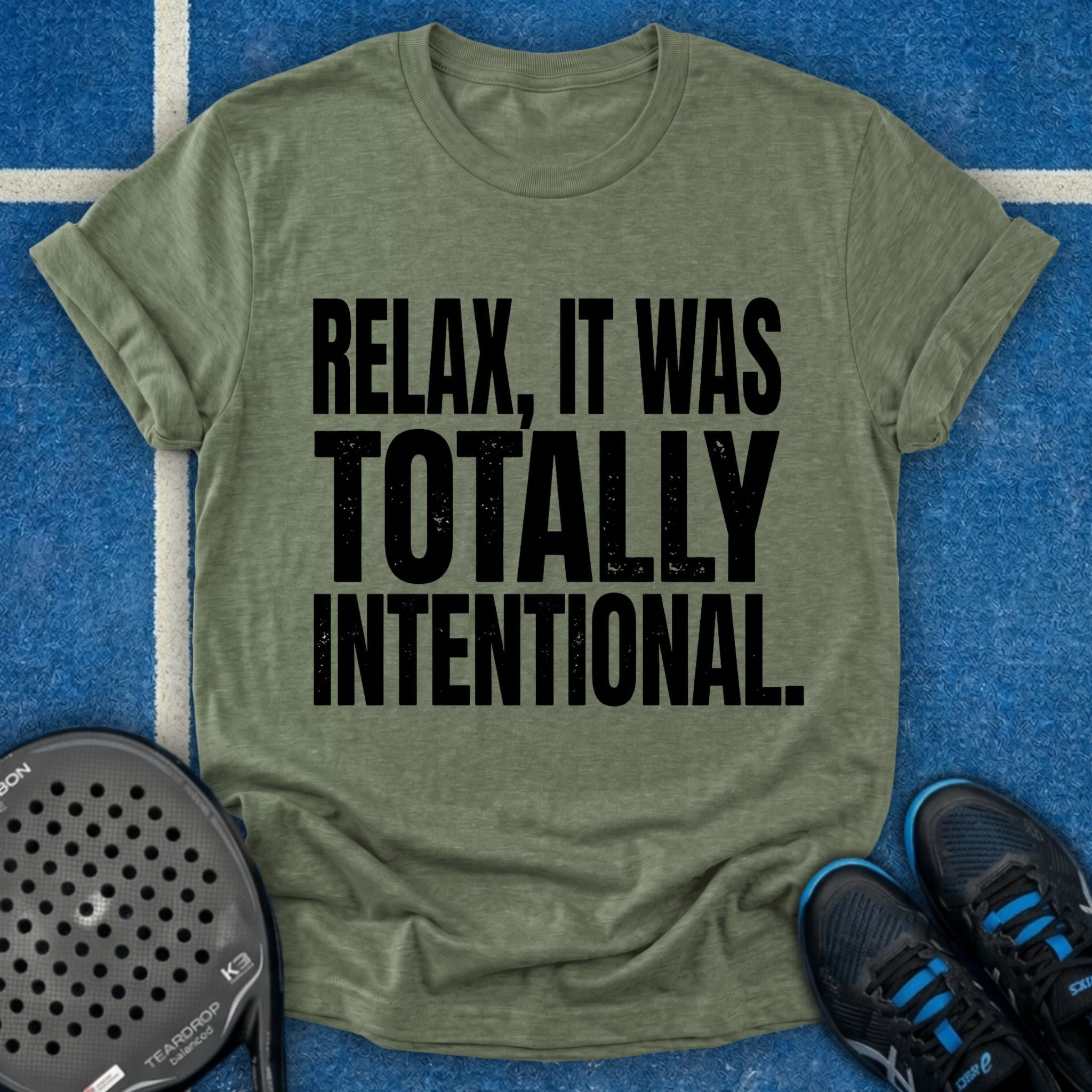 Relax, It Was Totally Intentional T-Shirt
