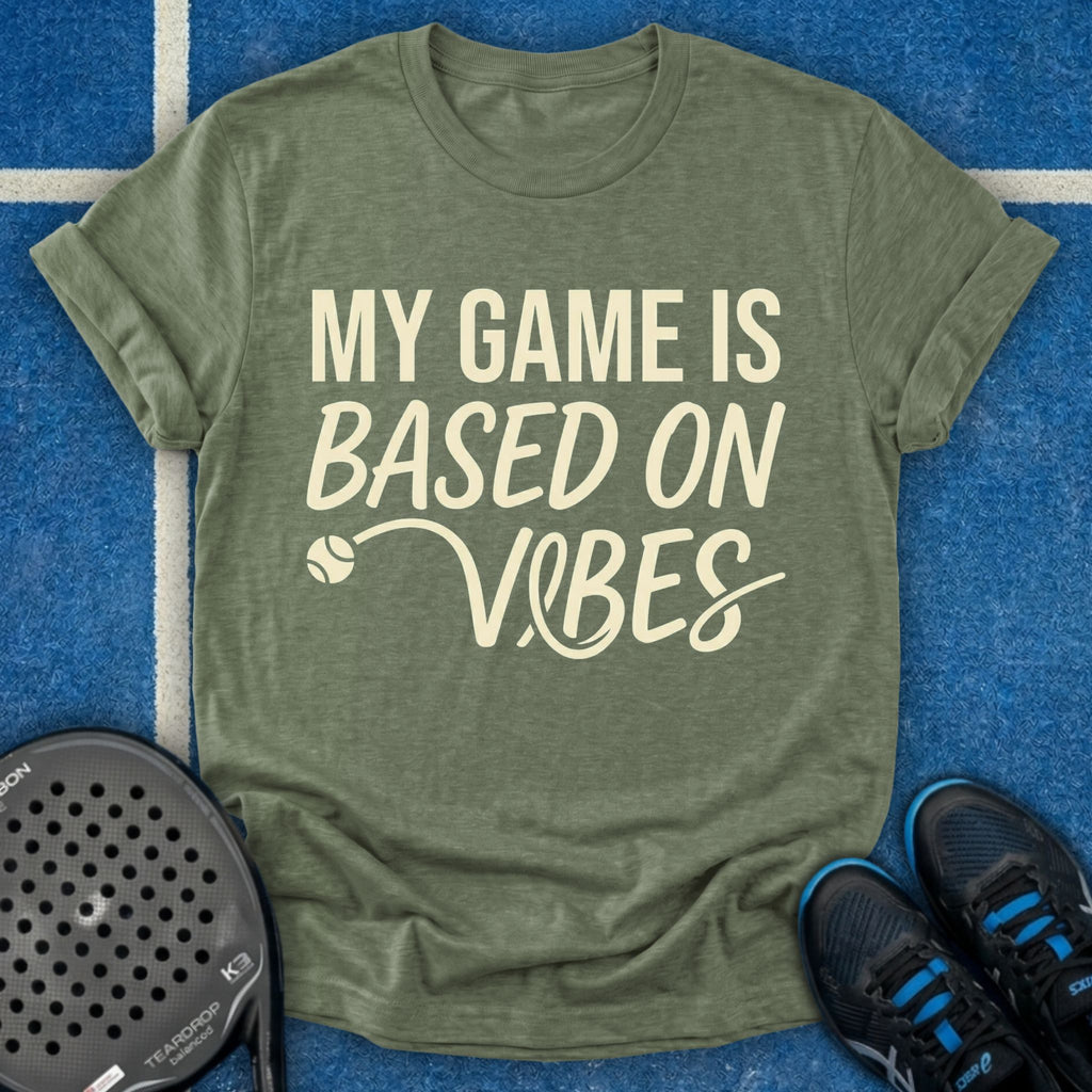My Game Is Based On Vibes T-Shirt