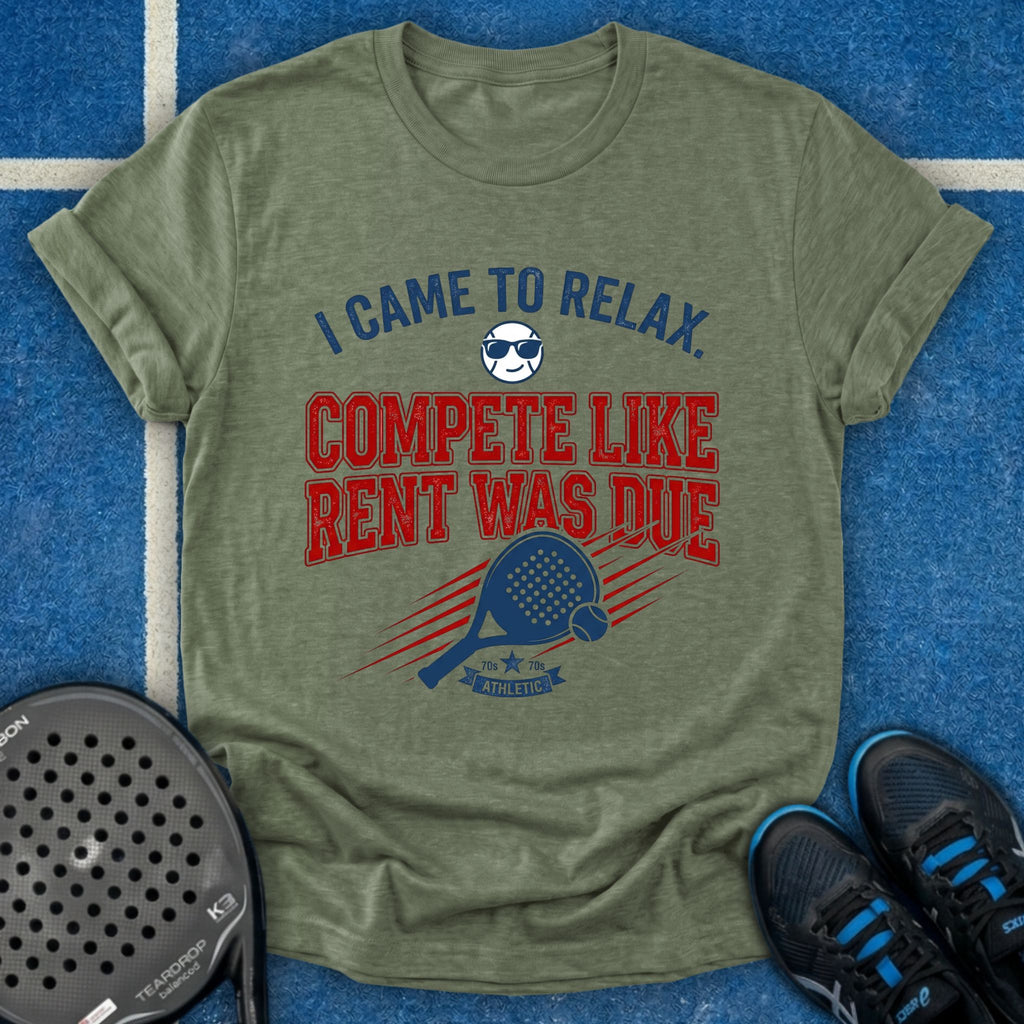 Compete Like Rent Was Due T-Shirt