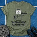 The Group Chat Made Me Do It T-Shirt