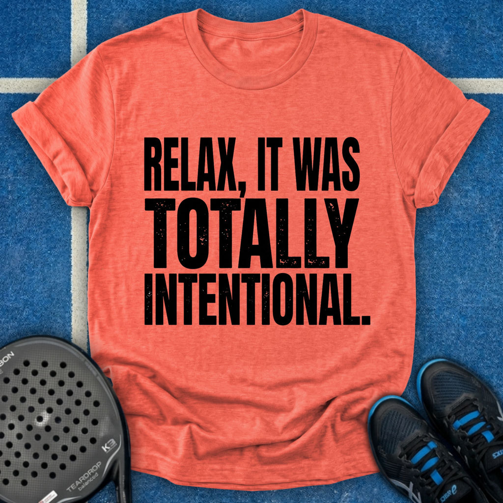 Relax, It Was Totally Intentional T-Shirt