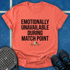 Emotionally Unavailable During Match Point T-Shirt