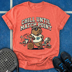 Chill Until Match Point T-Shirt