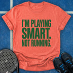 I'm Playing Smart Not Running T-Shirt