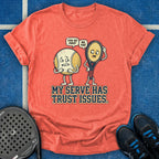 My Serve Has Trust Issues T-Shirt