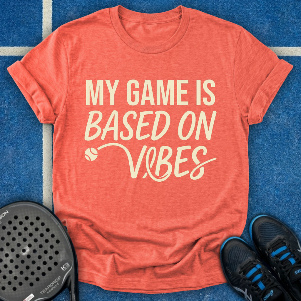 My Game Is Based On Vibes T-Shirt