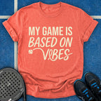 My Game Is Based On Vibes T-Shirt