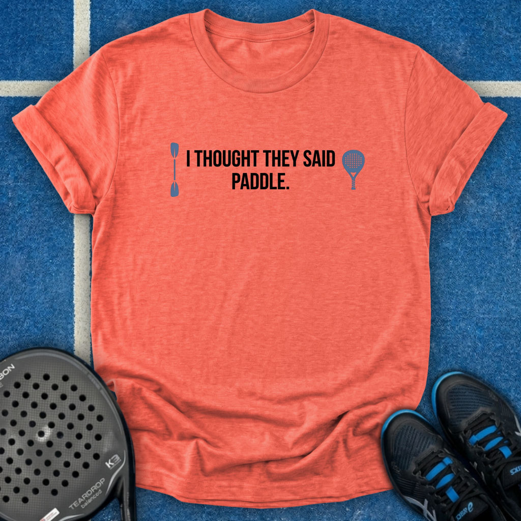 I Thought They Said Paddle T-Shirt