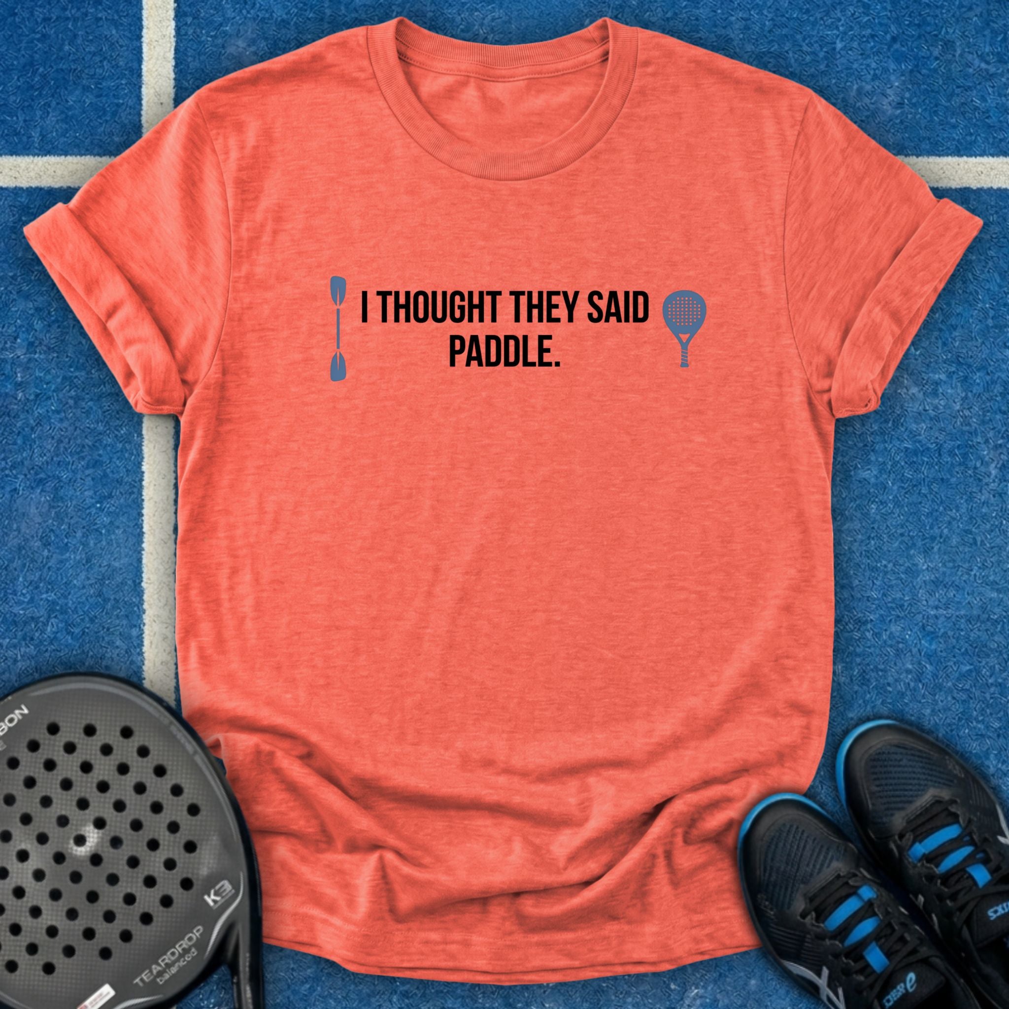 I Thought They Said Paddle T-Shirt