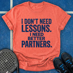 I Need Better Partners T-Shirt