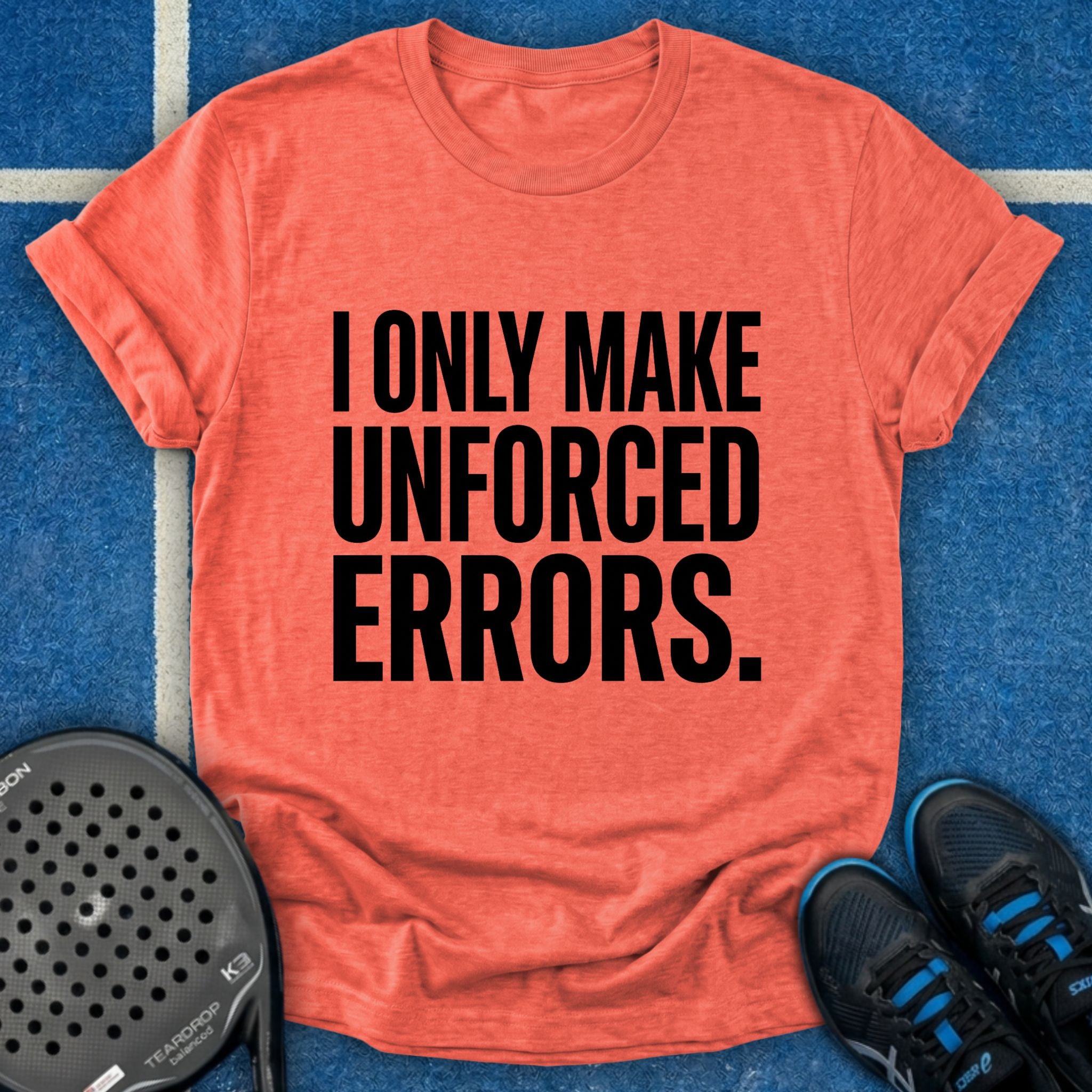 I Only Make Unforced Errors T-Shirt