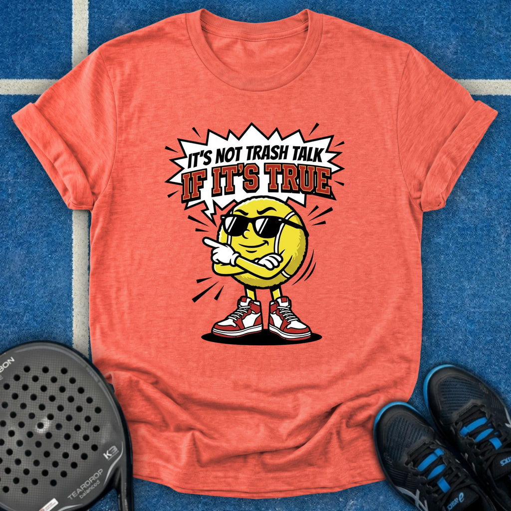 It's Not Trash Talk If It's True T-Shirt