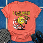 I Came To Win, Friends Later T-Shirt