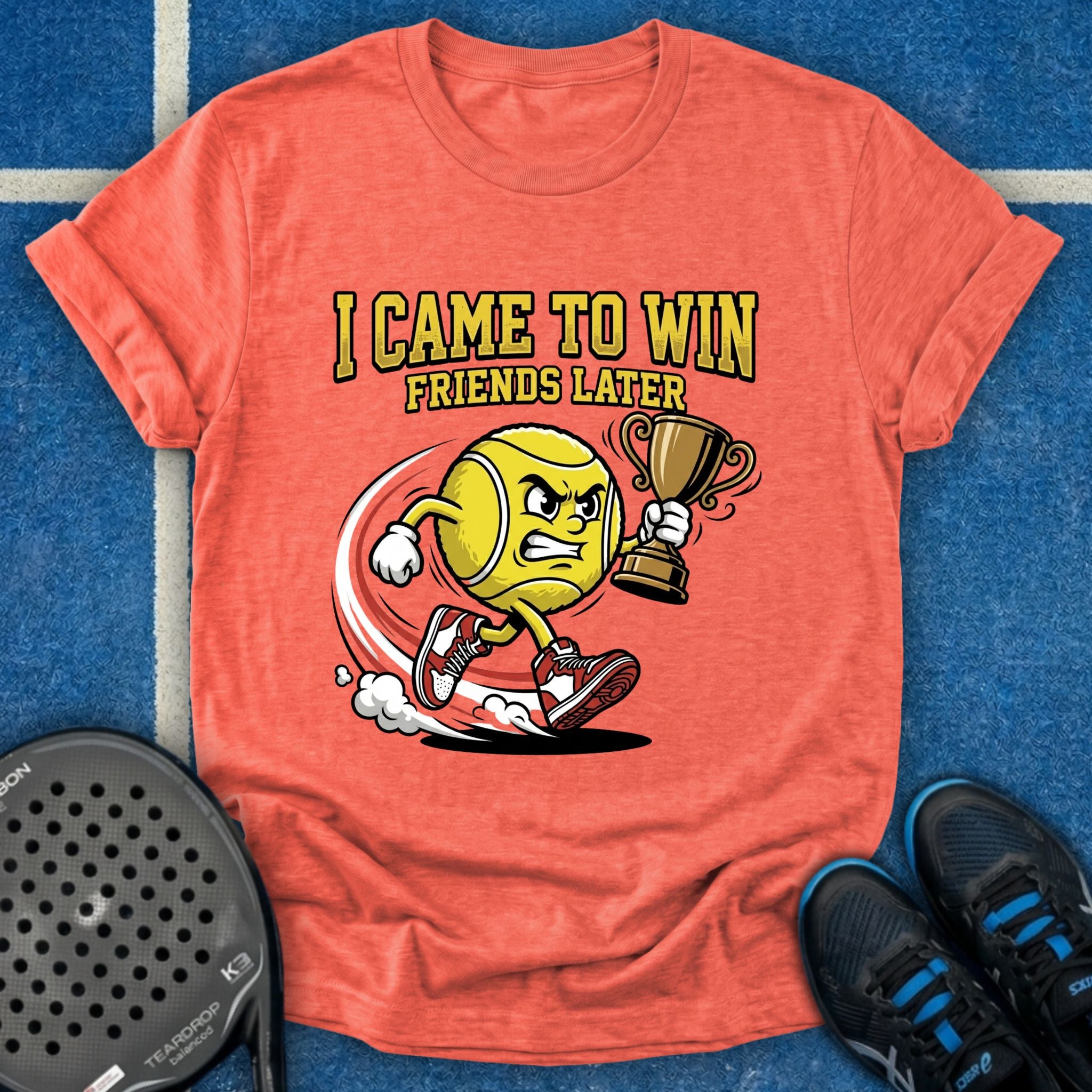 I Came To Win, Friends Later T-Shirt